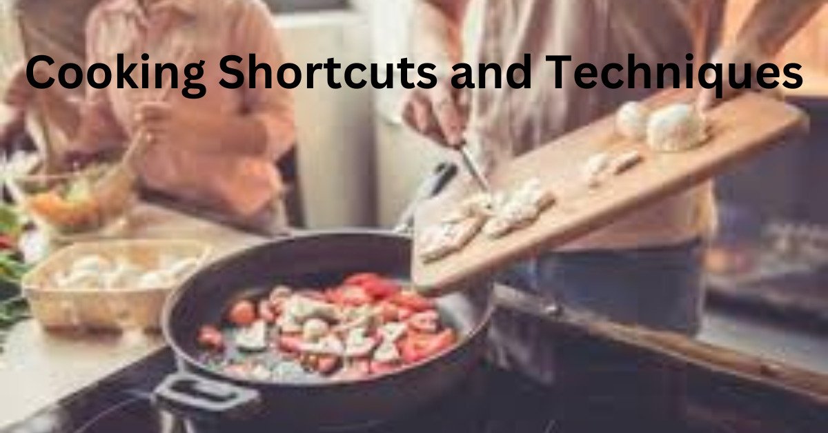 Cooking Shortcuts and Techniques